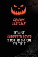 Graphic Designer Because Halloween Lover Is Not An Official Job Title
