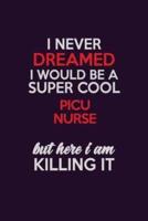 I Never Dreamed I Would Be A Super Cool Picu Nurse But Here I Am Killing It