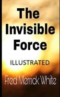 The Invisible Force Illustrated