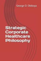 Strategic Corporate Healthcare Philosophy