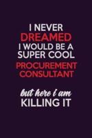 I Never Dreamed I Would Be A Super Cool Procurement Consultant But Here I Am Killing It