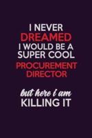 I Never Dreamed I Would Be A Super Cool Procurement Director But Here I Am Killing It