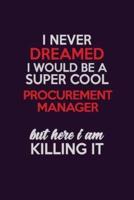 I Never Dreamed I Would Be A Super Cool Procurement Manager But Here I Am Killing It