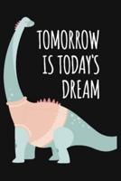 Tomorrow Is Today's Dream