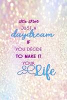 It's Not Just A Daydream If You Decide To Make It Your Life