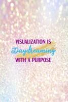 Visualization Is Daydreaming With A Purpose