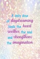 A Daily Dose Of Daydreaming Heals The Heart Soothes The Soul And Strengthens The Imagination