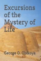 Excursions of the Mystery of Life