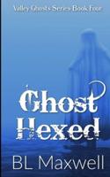 Ghost Hexed: Valley Ghosts Series