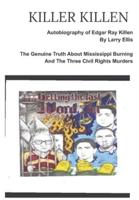 KILLER KILLEN And The Genuine Truth About Mississippi Burning and the Three Civil Rights Murders