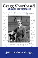 Gregg Shorthand - A Manual for Shorthand (Annotated)