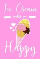 Ice Cream Makes Me Happy