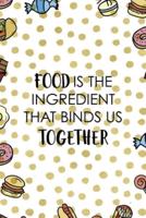 Food Is the Ingredient That Binds Us Together