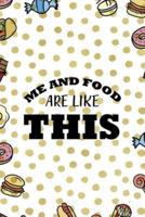 Me And Food Are Like This