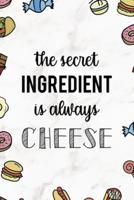 The Secret Ingredient Is Always Cheese