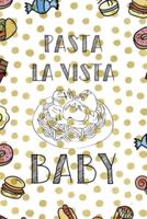 Pasta La Vista Baby.