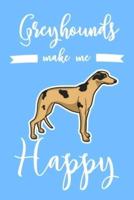 Greyhounds Make Me Happy