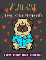 We All Have The One Friend I Am That One Friend Pug Planner 2020