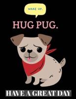 Wake Up Hug Pug Have A Great Day Pug Planner 2020