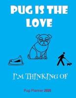 Pug Is The Love I'm Thinking Of Pug Planner 2020