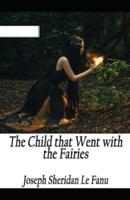 The Child That Went With The Fairies Illustrated