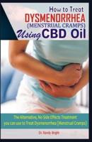 How to Treat Dysmenorrhea (Menstrual Cramps) Using CBD Oil