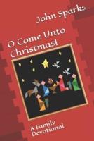 O Come Unto Christmas!