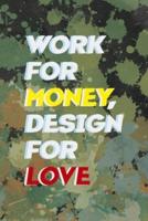 Work For Money Desing For Love