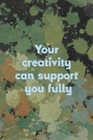 Your Creativity Can Support You Fully