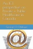 An ICT Perspective on Private V. Public Healthcare in Canada