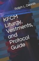 KFCM Liturgy, Vestments, and Protocol Guide