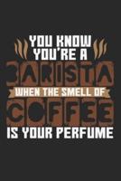 You Know You're Barista When The Smell Of Coffee Is Your Perfume