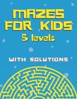 Mazes for Kids With Solutions (5 Levels)