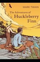 (Illustrated) The Adventures of Huckleberry Finn by Mark Twain