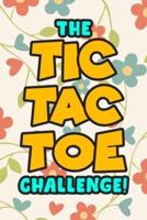 The Tic Tac Toe Challenge!: Tic Tac Toe 3x3 Grid Game Pages for Teachers, Children and Adults. Beat Boredom on a Road Trip, Plane Ride, Keep Your Mind Active! Puzzle Activity Book Two Player All Ages Flower Design