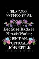 Business Professional Because Badass Miracle Worker Isn't an Official Job Title