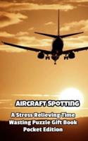 Aircraft Spotting a Stress Relieving Time Wasting Puzzle Gift Book