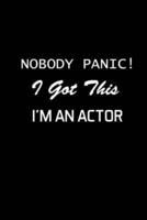 Nobody Panic! I Got This I'm An Actor