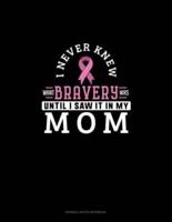 I Never Knew What Bravery Was Until I Saw It In My Mom