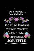 Caddy Because Badass Miracle Worker Isn't an Official Job Title