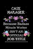 Case Manager Because Badass Miracle Worker Isn't an Official Job Title