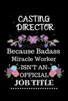 Casting Director Because Badass Miracle Worker Isn't an Official Job Title