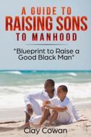 A Guide to Raising Sons to Manhood