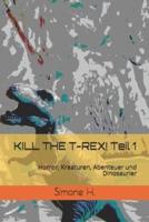 KILL THE T-REX! Teil 1: Horror, Kreaturen, Abenteuer und Dinosaurier