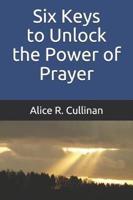 Six Keys to Unlock the Power of Prayer