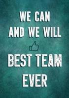 We Can and We Will - Best Team Ever