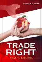 TRADE OF RIGHT: LETTING GO YOUR GOD GIVEN RIGHT