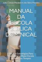 MANUAL DA ESCOLA BÍBLICA DOMINICAL: Dicas e Estratégias Para Dinamizar a Maior Escola de todos os Tempos