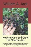 How-to Plant and Grow the Elderberries