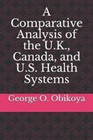 A Comparative Analysis of the U.K., Canada, and U.S. Health Systems